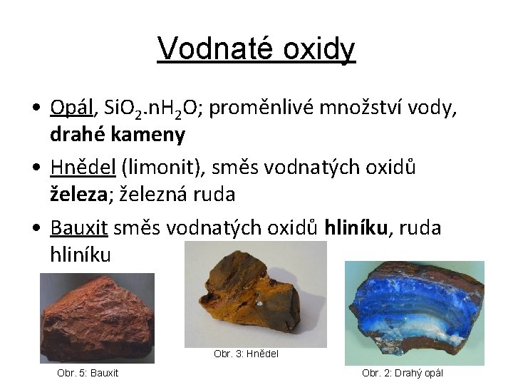 Vodnaté oxidy • Opál, Si. O 2. n. H 2 O; proměnlivé množství vody,