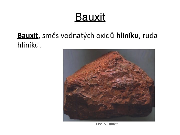 Bauxit, směs vodnatých oxidů hliníku, ruda hliníku. Obr. 5: Bauxit 
