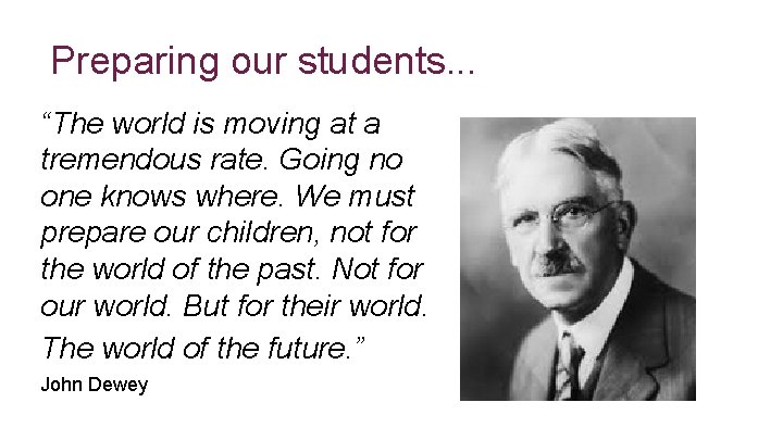 * Preparing our students. . . “The world is moving at a tremendous rate.