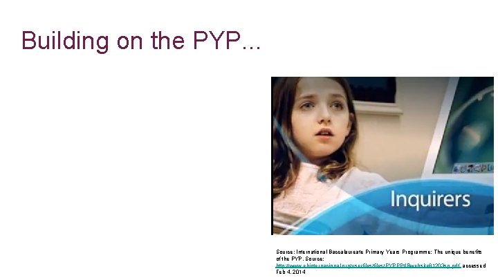 * Building on the PYP. . . Source: International Baccalaureate Primary Years Programme: The
