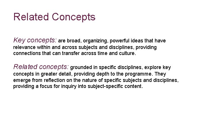 * Related Concepts Key concepts: are broad, organizing, powerful ideas that have relevance within