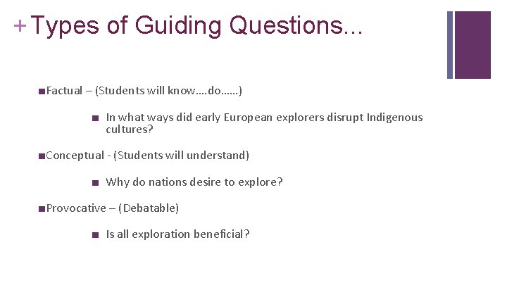 + Types of Guiding Questions. . . ■Factual – (Students will know…. do……) ■