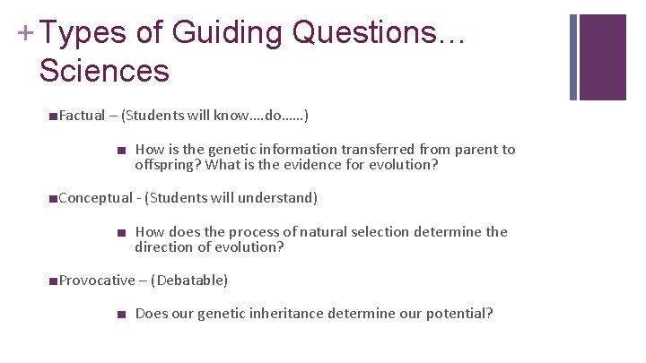 + Types of Guiding Questions… Sciences ■Factual – (Students will know…. do……) ■ How