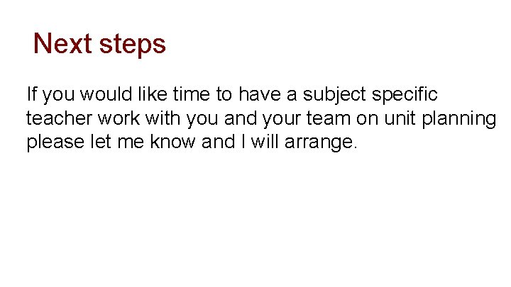 * Next steps If you would like time to have a subject specific teacher