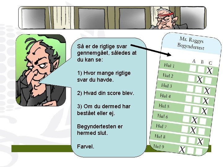 Så er de rigtige svar gennemgået, således at du kan se: 1) Hvor mange