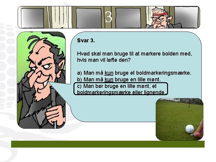 3 Svar 3. Hvad skal man bruge til at markere bolden med, hvis man