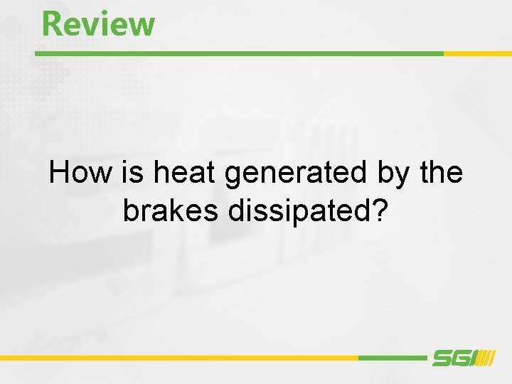 Review How is heat generated by the brakes dissipated? 