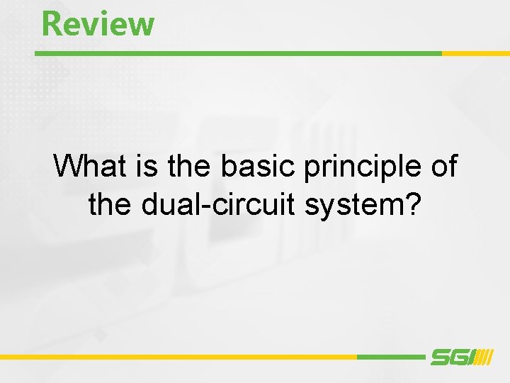 Review What is the basic principle of the dual-circuit system? 