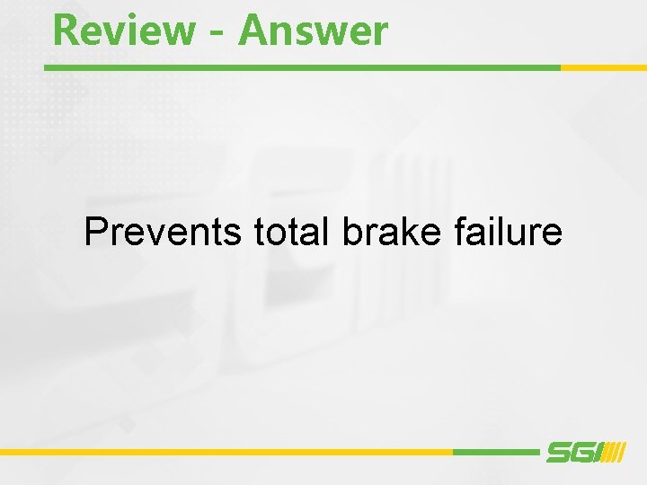 Review - Answer Prevents total brake failure 