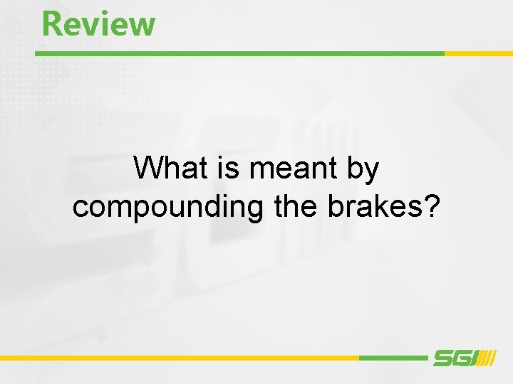 Review What is meant by compounding the brakes? 