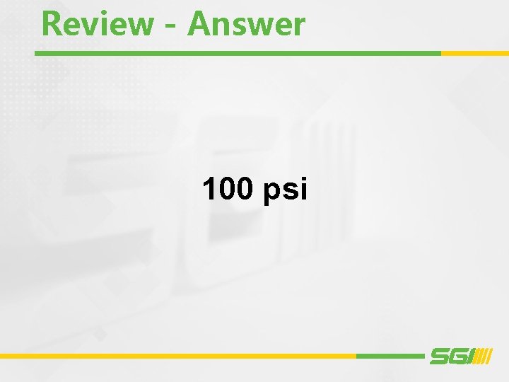 Review - Answer 100 psi 