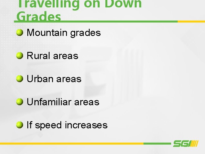 Travelling on Down Grades Mountain grades Rural areas Urban areas Unfamiliar areas If speed