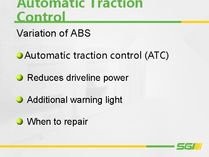 Automatic Traction Control Variation of ABS Automatic traction control (ATC) Reduces driveline power Additional