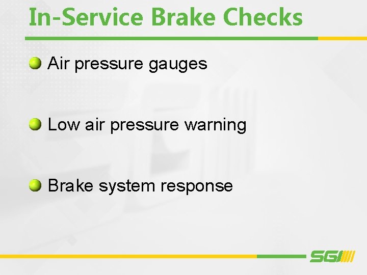 In-Service Brake Checks Air pressure gauges Low air pressure warning Brake system response 