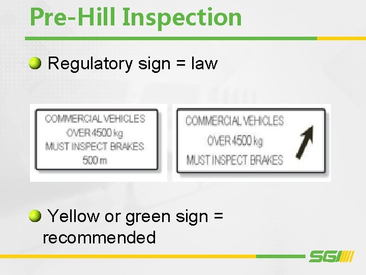 Pre-Hill Inspection Regulatory sign = law Yellow or green sign = recommended 