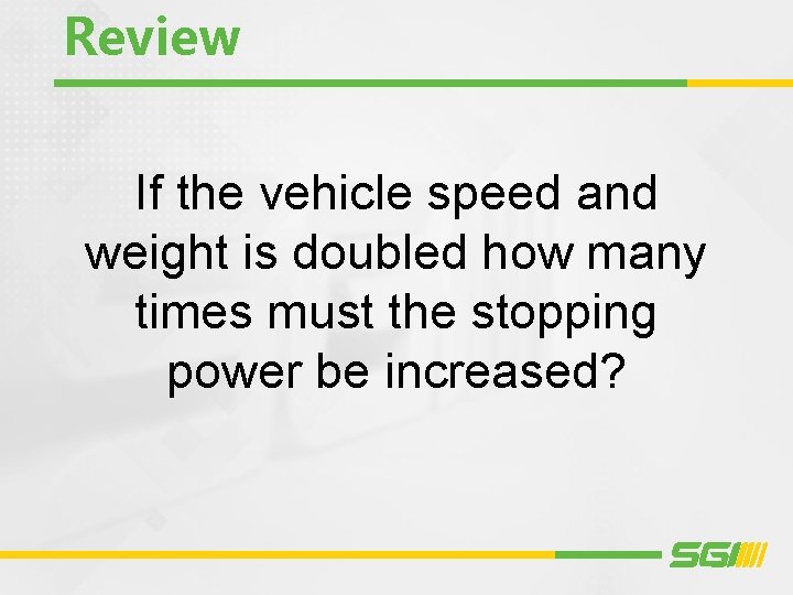 Review If the vehicle speed and weight is doubled how many times must the