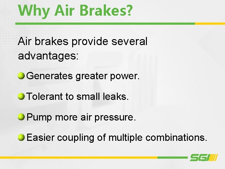 Why Air Brakes? Air brakes provide several advantages: Generates greater power. Tolerant to small