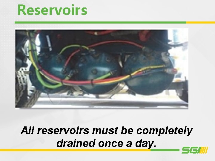 Reservoirs All reservoirs must be completely drained once a day. 