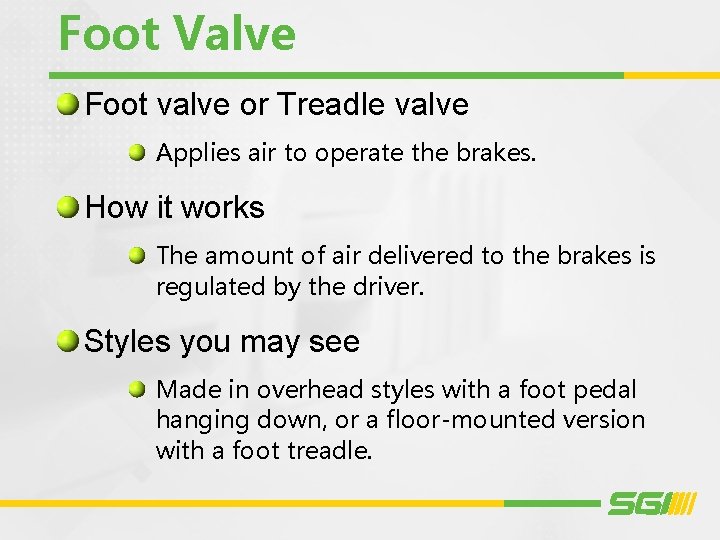 Foot Valve Foot valve or Treadle valve Applies air to operate the brakes. How