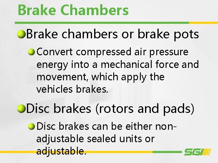 Brake Chambers Brake chambers or brake pots Convert compressed air pressure energy into a