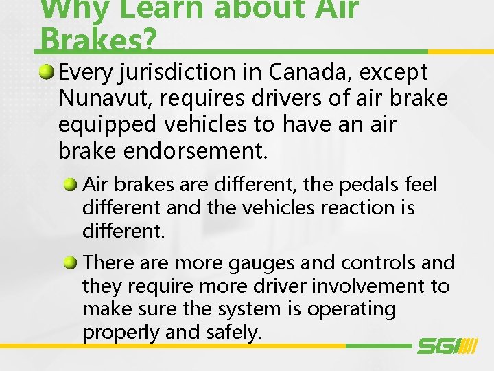 Why Learn about Air Brakes? Every jurisdiction in Canada, except Nunavut, requires drivers of