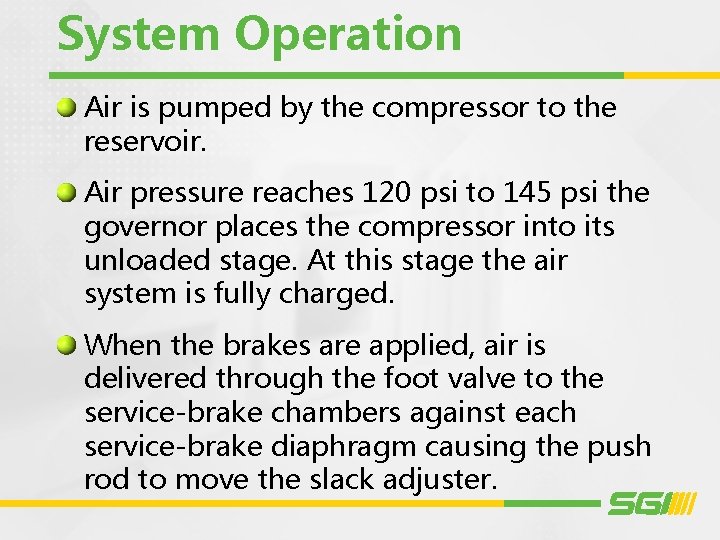 System Operation Air is pumped by the compressor to the reservoir. Air pressure reaches