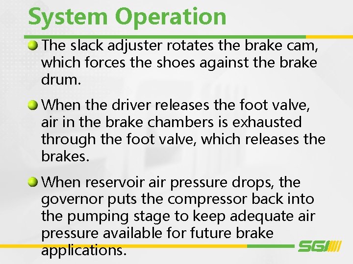 System Operation The slack adjuster rotates the brake cam, which forces the shoes against