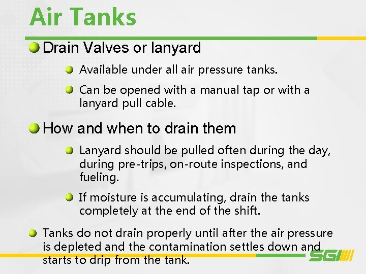 Air Tanks Drain Valves or lanyard Available under all air pressure tanks. Can be