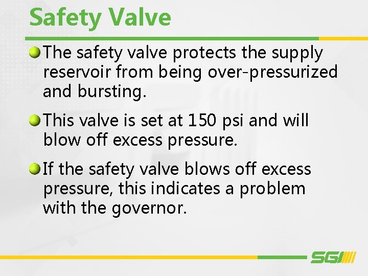 Safety Valve The safety valve protects the supply reservoir from being over-pressurized and bursting.