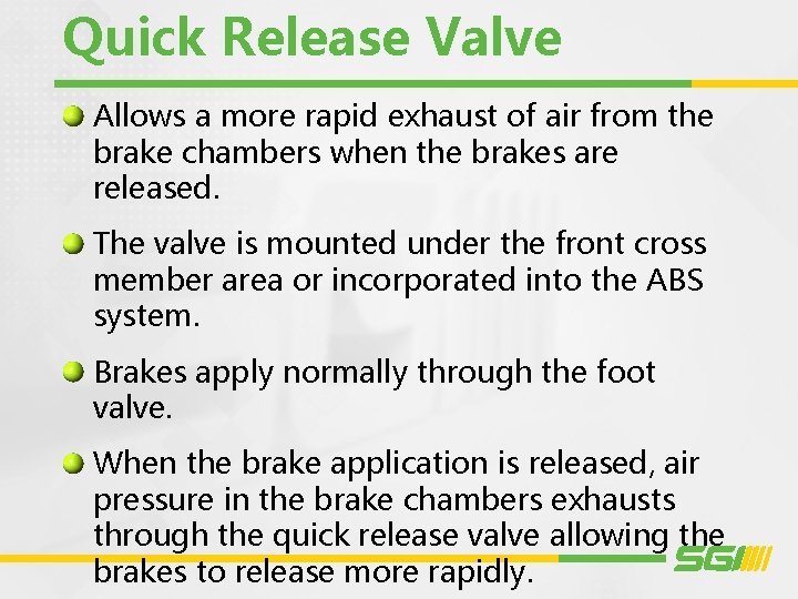 Quick Release Valve Allows a more rapid exhaust of air from the brake chambers