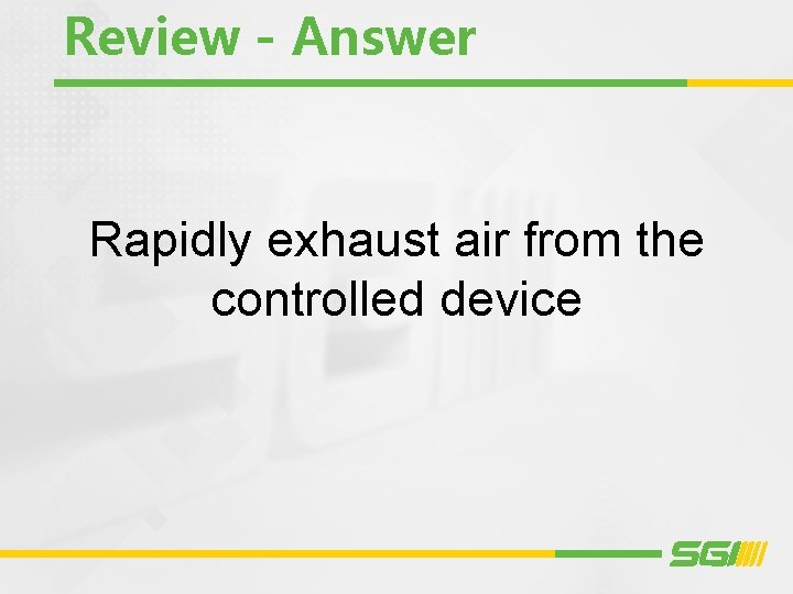 Review - Answer Rapidly exhaust air from the controlled device 