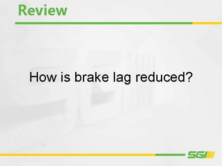 Review How is brake lag reduced? 