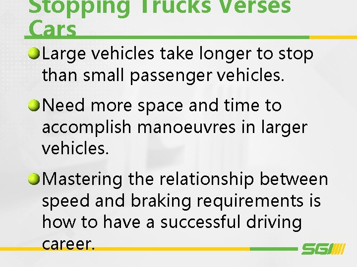 Stopping Trucks Verses Cars Large vehicles take longer to stop than small passenger vehicles.