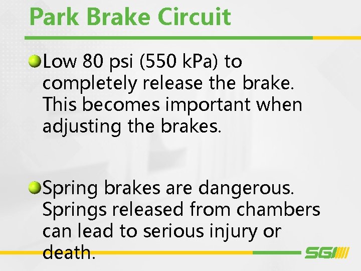 Park Brake Circuit Low 80 psi (550 k. Pa) to completely release the brake.
