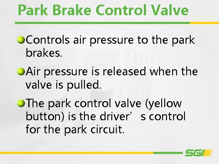 Park Brake Control Valve Controls air pressure to the park brakes. Air pressure is