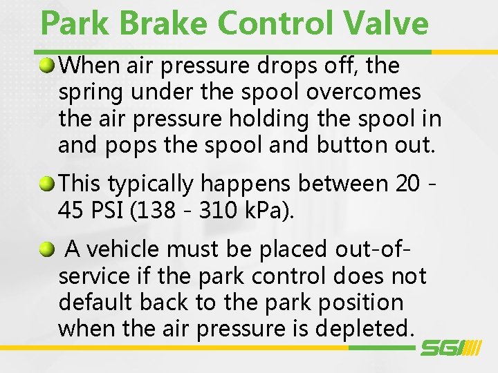 Park Brake Control Valve When air pressure drops off, the spring under the spool