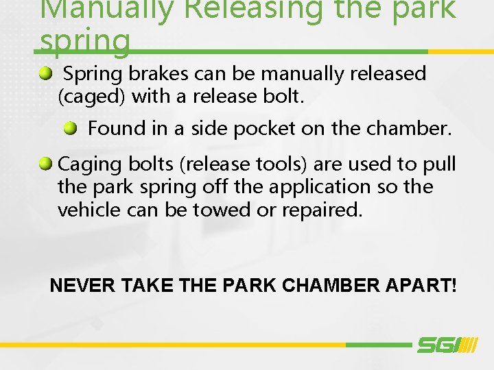Manually Releasing the park spring Spring brakes can be manually released (caged) with a