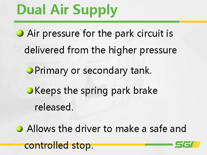 Dual Air Supply Air pressure for the park circuit is delivered from the higher