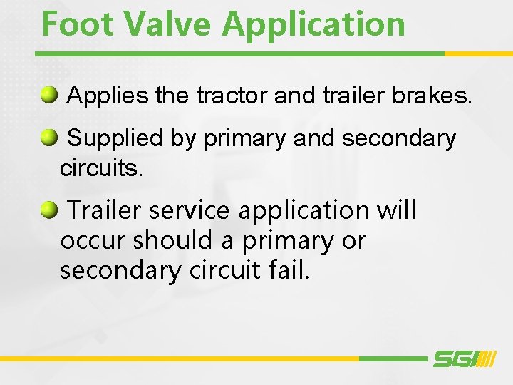 Foot Valve Application Applies the tractor and trailer brakes. Supplied by primary and secondary