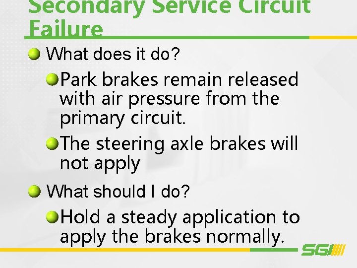 Secondary Service Circuit Failure What does it do? Park brakes remain released with air