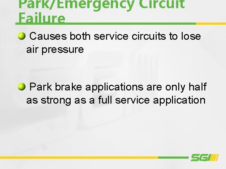 Park/Emergency Circuit Failure Causes both service circuits to lose air pressure Park brake applications