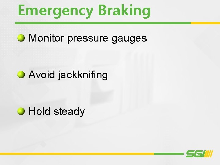 Emergency Braking Monitor pressure gauges Avoid jackknifing Hold steady 