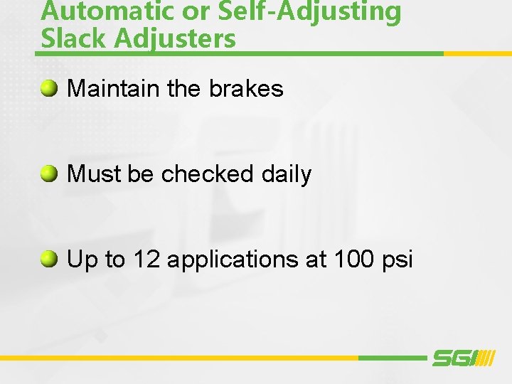Automatic or Self-Adjusting Slack Adjusters Maintain the brakes Must be checked daily Up to