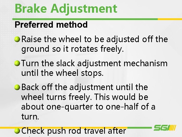 Brake Adjustment Preferred method Raise the wheel to be adjusted off the ground so