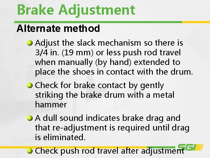 Brake Adjustment Alternate method Adjust the slack mechanism so there is 3/4 in. (19