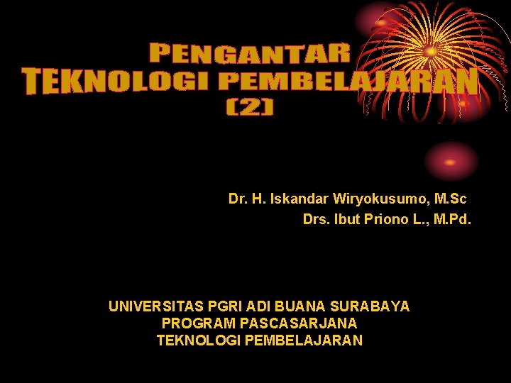 Dr. H. Iskandar Wiryokusumo, M. Sc Drs. Ibut Priono L. , M. Pd. UNIVERSITAS