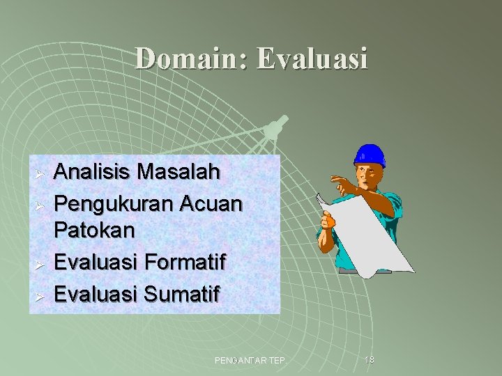 Domain: Evaluasi Ø Ø Analisis Masalah Pengukuran Acuan Patokan Evaluasi Formatif Evaluasi Sumatif PENGANTAR