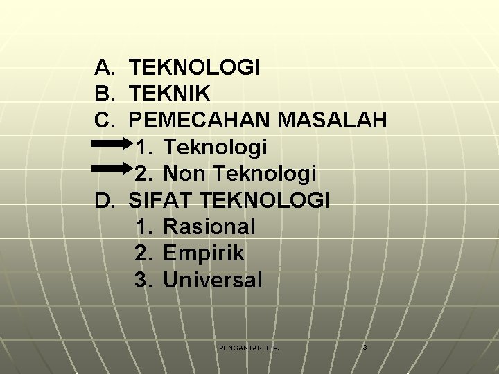 A. TEKNOLOGI B. TEKNIK C. PEMECAHAN MASALAH 1. Teknologi 2. Non Teknologi D. SIFAT