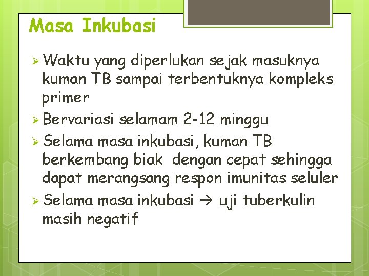 Masa Inkubasi Ø Waktu yang diperlukan sejak masuknya kuman TB sampai terbentuknya kompleks primer