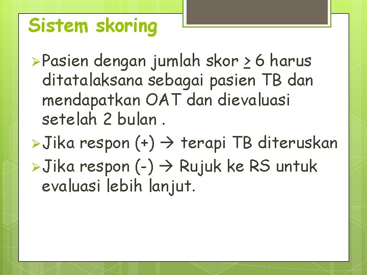 Sistem skoring Ø Pasien dengan jumlah skor > 6 harus ditatalaksana sebagai pasien TB